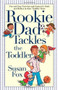 Rookie Dad Tackles the Toddler by Susan Fox, 9781416503231