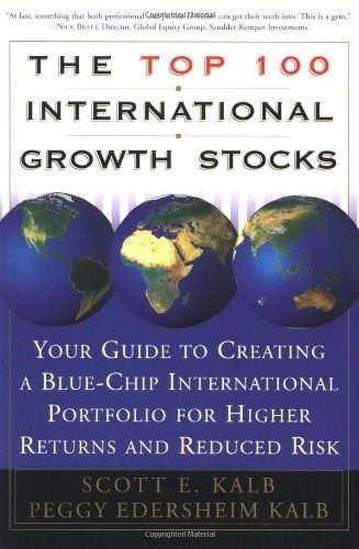 The Top 100 International Growth Stocks (Your Guide to Creating a Blue Chip International Portfolio for Higher Returns and) by Peggy Eddersheim Kalb, Scott E. Kalb, 9780684843391