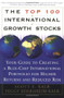 The Top 100 International Growth Stocks (Your Guide to Creating a Blue Chip International Portfolio for Higher Returns and) by Peggy Eddersheim Kalb, Scott E. Kalb, 9780684843391