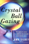 Crystal Ball Gazing (The Complete Guide to Choosing and Reading Your Crystal Ball) by Uma Silbey, 9780684836447