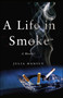A Life in Smoke (A Memoir) by Julia Hansen, 9780743289597