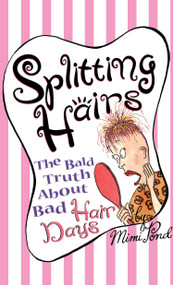 Splitting Hairs (The Bald Truth about Bad Hair days) by Mimi Pond, 9780684826431