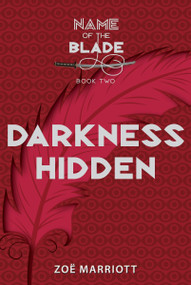 Darkness Hidden: The Name of the Blade, Book Two by Zoe Marriott, 9780763669584