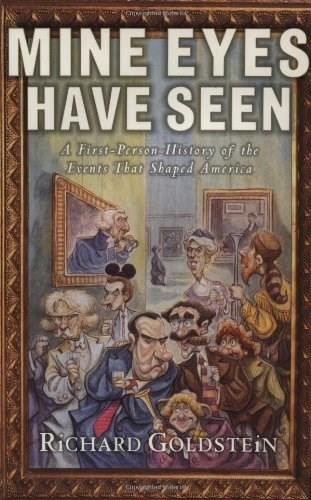 Mine Eyes Have Seen (A First-Person History of the Events That Shaped America) by Richard Goldstein, 9780684815992