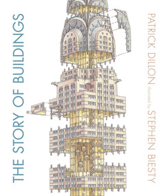 The Story of Buildings (From the Pyramids to the Sydney Opera House and Beyond) by Patrick Dillon, Stephen Biesty, 9780763669904