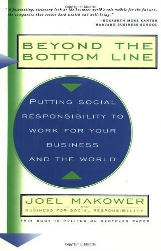 Beyond The Bottom Line (Putting Social Responsibility To Work For Your Business And The World) by Joel Makower, 9780684813103