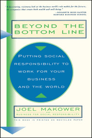 Beyond The Bottom Line (Putting Social Responsibility To Work For Your Business And The World) by Joel Makower, 9780684813103