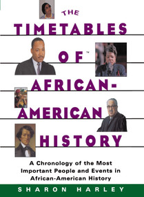 Timetables of African-American History (A Chronology of the Most Important People and Events in African-American History) by Sharon Harley, 9780684815787