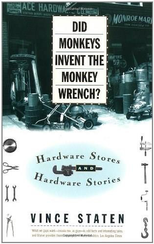 DID MONKEYS INVENT THE MONKEY WRENCH? (HARDWARE STORES AND HARDWARE STORIES) by Vince Staten, 9780684832746