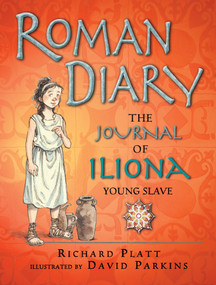 Roman Diary (The Journal of Iliona, A Young Slave) by Richard Platt, David Parkins, 9780763670535