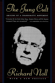 The Jung Cult (The Origins of a Charismatic Movement) by Richard Noll, 9780684834238