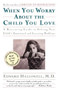 When You Worry About the Child You Love by Edward M. Hallowell, 9780684832685
