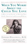 When You Worry About the Child You Love by Edward M. Hallowell, 9780684832685
