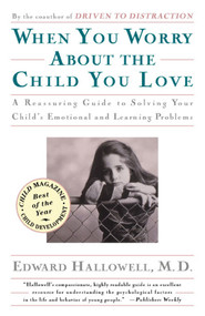 When You Worry About the Child You Love by Edward M. Hallowell, 9780684832685