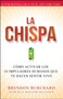 La chispa (Cómo activar los 10 impulsores humanos que te hacen sentir vivo) by Brendon Burchard, 9781451674644