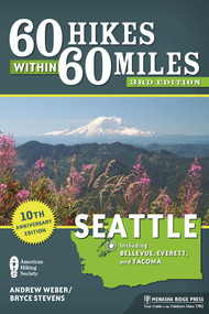 60 Hikes Within 60 Miles: Seattle (Including Bellevue, Everett, and Tacoma) by Bryce Stevens, Andrew Weber, 9781634040181
