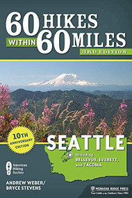 60 Hikes Within 60 Miles: Seattle (Including Bellevue, Everett, and Tacoma) by Bryce Stevens, Andrew Weber, 9781634040181