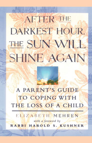 After the Darkest Hour the Sun Will Shine Again (A Parent's Guide to Coping with the Loss of a Child) by Elizabeth Mehren, 9780684811703