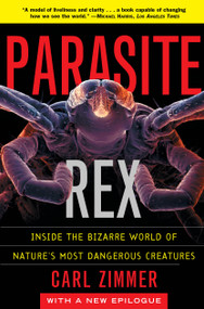 Parasite Rex (with a New Epilogue) (Inside the Bizarre World of Nature's Most Dangerous Creatures) by Carl Zimmer, 9780743200110