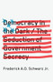 Democracy in the Dark (The Seduction of Government Secrecy) by Frederick A.O. Schwarz Jr., 9781620970515