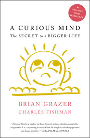 A Curious Mind (The Secret to a Bigger Life) by Brian Grazer, Charles Fishman, 9781476730776