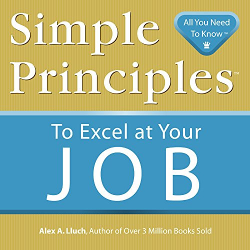 Simple Principles to Excel at Your Job by Alex A. Lluch, 9781934386279