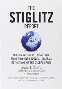 The Stiglitz Report (Reforming the International Monetary and Financial Systems in the Wake of the Global Crisis) by Joseph E. Stiglitz, 9781595585202