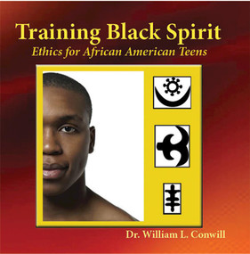 Training Black Spirit (Ethics for African American Teens) by William L. Conwill, Ph.D., 9781579512224