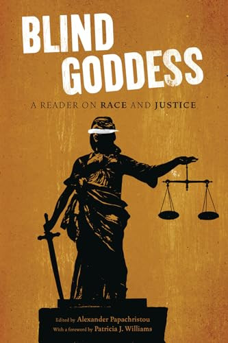 The Blind Goddess (A Reader on Race and Justice) by Alexander Papachristou, Patricia J. Williams, 9781595586995