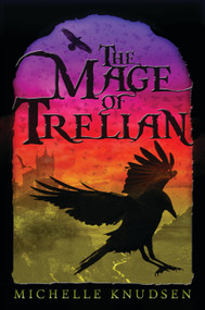 The Mage of Trelian by Michelle Knudsen, 9780763674366
