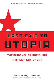 Last Exit to Utopia (The Survival of Socialism in a Post-Soviet Era) by Jean Francois Revel, 9781594032646