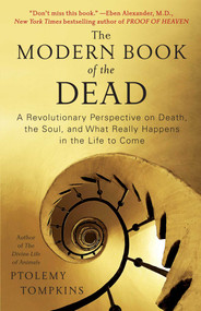 The Modern Book of the Dead (A Revolutionary Perspective on Death, the Soul, and What Really Happens in the Life to Come) by Ptolemy Tompkins, 9781451616538