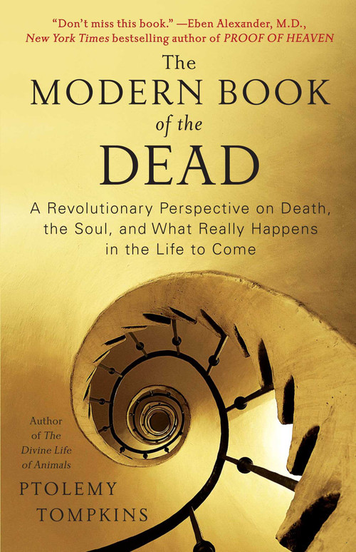 The Modern Book of the Dead (A Revolutionary Perspective on Death, the Soul, and What Really Happens in the Life to Come) by Ptolemy Tompkins, 9781451616538