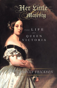 Her Little Majesty (The Life of Queen Victoria) by Carolly Erickson, 9780743236577
