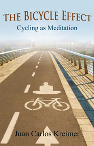 The Bicycle Effect (Cycling as Meditation) by Juan Carlos Kreimer, 9781844097081