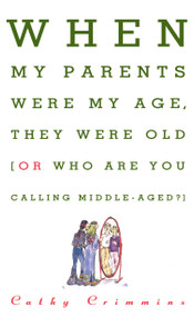 When My Parents Were My Age, They Were Old (Or, Who Are You Calling Middle-Aged?) by Cathy Crimmins, 9780684802893
