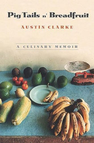 Pig Tails 'N Breadfruit (A Culinary Memoir) by Austin Clarke, 9781565845800