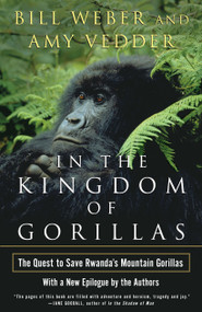 In the Kingdom of Gorillas (The Quest to Save Rwanda's Mountain Gorillas) by Bill Weber, Amy Vedder, 9780743200073