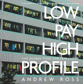 Low Pay, High Profile (The Global Push for Fair Labor) by Andrew Ross, 9781565848931