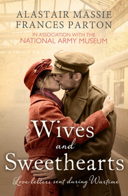 Wives and Sweethearts (Love Letters Sent During Wartime) by Frances Parton, Alastair Massie, 9781471102653