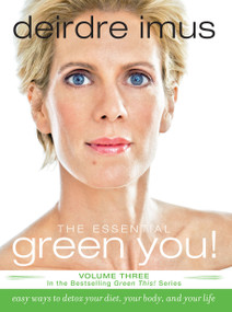 The Essential Green You (Easy Ways to Detox Your Diet, Your Body, and Your Life) by Deirdre Imus, 9781416541257