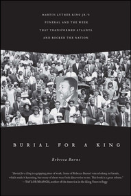 Burial for a King (Martin Luther King Jr.'s Funeral and the Week that Transformed Atlanta and Rocked the Nation) by Rebecca Burns, 9781439130575