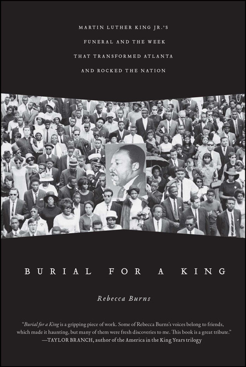 Burial for a King (Martin Luther King Jr.'s Funeral and the Week that Transformed Atlanta and Rocked the Nation) by Rebecca Burns, 9781439130575