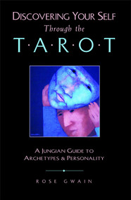 Discovering Your Self Through the Tarot (A Jungian Guide to Archetypes and Personality) by Rose Gwain, 9780892814121