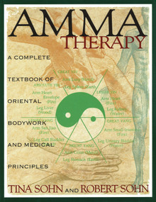 Amma Therapy (A Complete Textbook of Oriental Bodywork and Medical Principles) by Tina Sohn, Robert C. Sohn, 9780892814886