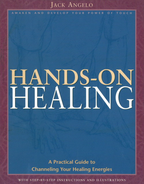 Hands-on Healing (A Practical Guide to Channeling Your Healing Energies) by Jack Angelo, 9780892817344