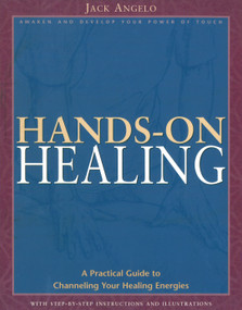 Hands-on Healing (A Practical Guide to Channeling Your Healing Energies) by Jack Angelo, 9780892817344