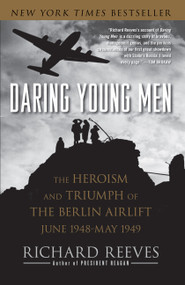 Daring Young Men (The Heroism and Triumph of The Berlin Airlift-June 1948-May 1949) by Richard Reeves, 9781416541202