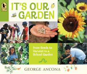 It's Our Garden (From Seeds to Harvest in a School Garden) - 9780763676919 by George Ancona, George Ancona, 9780763676919