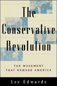 The Conservative Revolution (The Movement That Remade America) by Lee Edwards, 9780743247023